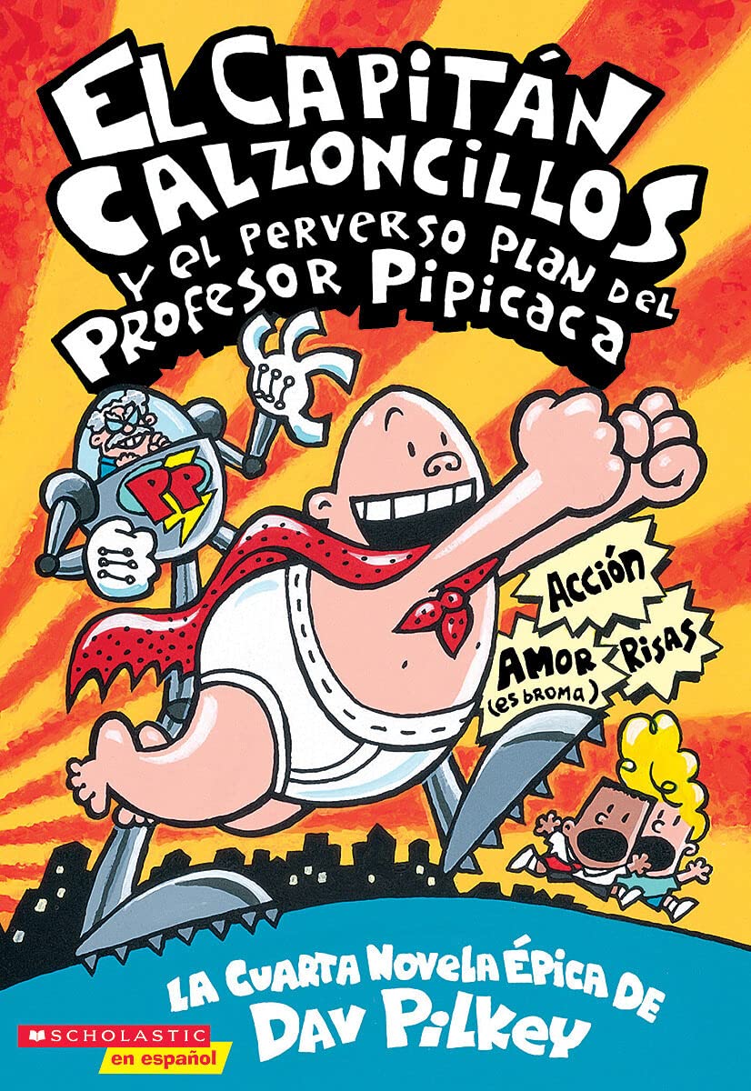 CAPITÁN CALZONCILLOS Y EL PERVERSO PLAN DEL PROFESOR PIPICACA