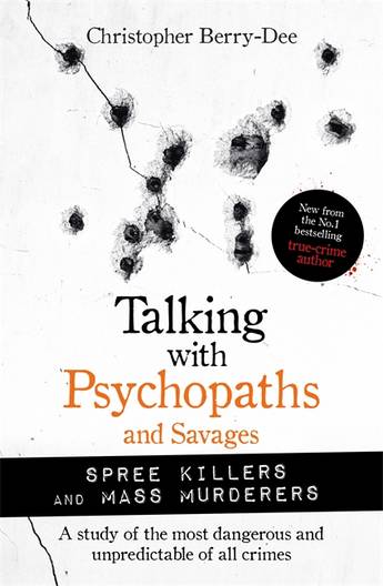 TALKING WITH PSYCHOPATHS AND SAVAGES: MASS MURDERERS AND SPREE KILLERS