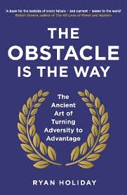 THE OBSTACLE IS THE WAY