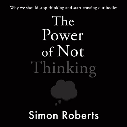 THE POWER OF NOT THINKING
