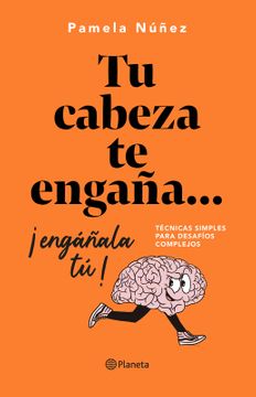 Tu cabeza te engaña... ¡engáñala tú!