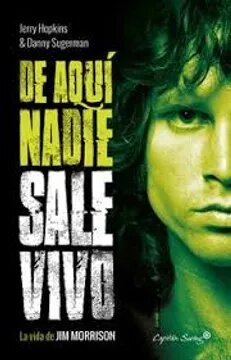 DE AQUI NADIE SALE VIVO : LA VIDA DE JIM MORRISON