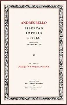 ANDRES BELLO : LIBERTAD, IMPERIO, ESTILO