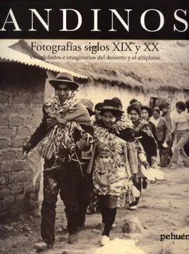 ANDINOS: FOTOGRAFIAS SIGLOS XIX Y XX, VISUALIDADES E IMAGINARIOS.: