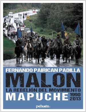 MALON : LA REBELION DEL MOVIMIENTO MAPUCHE 1990- 2013