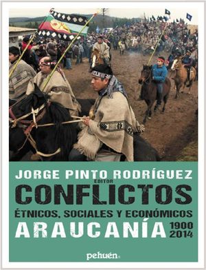 CONFLICTOS ETNICOS, SOCIALES Y ECONOMICOS : ARAUCANIA 1900-2014