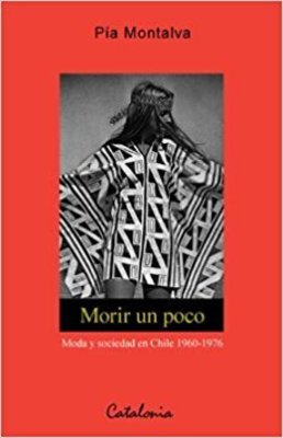 MORIR UN POCO. MODA Y SOCIEDAD EN CHILE 1960-1976