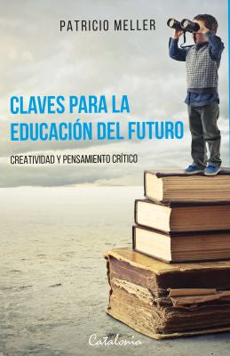 CLAVES PARA LA EDUCACION DEL FUTURO. CREATIVIDAD Y PENSAMIENTO CRITICO