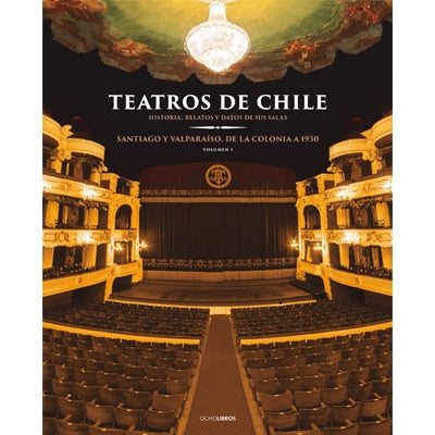 TEATROS DE CHILE,1 : HISTORIA, RELATOS Y DATOS DE SUS SALAS,