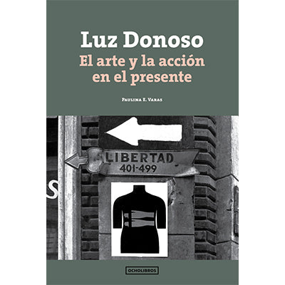 LUZ DONOSO : EL ARTE Y LA ACCION EN EL PRESENTE