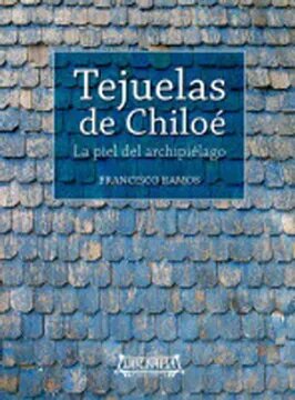 TEJUELAS DE CHILOE : LA PIEL DEL ARCHIPIELAGO