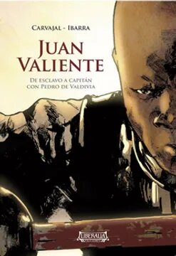JUAN VALIENTE: DE ESCLAVO A CAPITAN CON PEDRO DE VALDIVIA