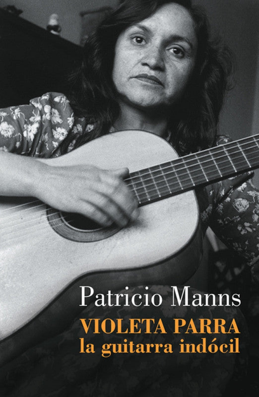 VIOLETA PARRA. LA GUITARRA INDOCIL