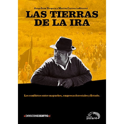 TIERRAS DE LA IRA, LAS: LOS CONFLICTOS ENTRE MAPUCHES, EMPRESAS.: