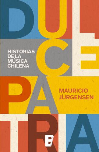 Dulce patria. Historias de la música chilena