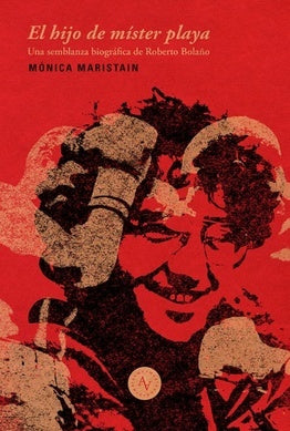 EL HIJO DE MISTER PLAYA, UNA SEMBLANZA BIOGRAFICA DE ROBERTO BOLAÑO
