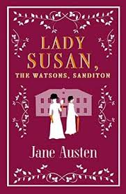 Lady Susan, The Watsons, Sanditon