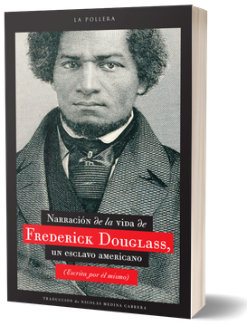 Narrativa de la vida de Frederick Dougllas, un esclavo americano (escrita por él mismo)
